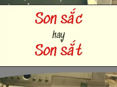Son sắt hay son sắc đúng chính tả? Câu trả lời bất ngờ