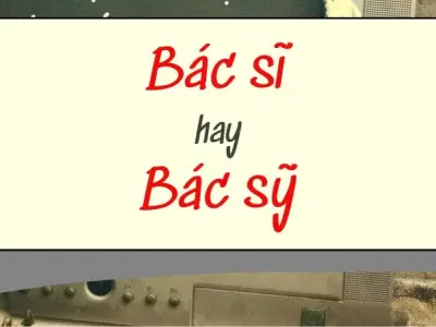 Giải nghĩa bác sỹ hay bác sĩ đúng chính tả tiếng Việt