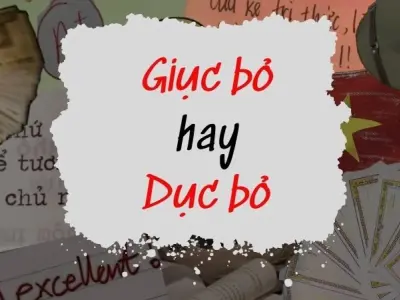 Dục bỏ hay giục bỏ đúng chính tả khiến dân viết hoang mang