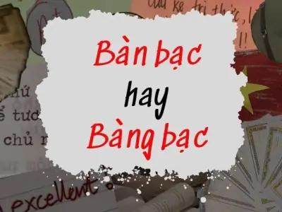 Bàn bạc hay bàng bạc đúng chính tả khiến ai cũng rối trí