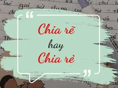 Chia rẽ hay chia rẻ đúng chính tả trong văn học hiện đại