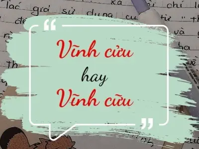 Vĩnh cữu hay vĩnh cửu đúng chính tả bạn đã biết chưa
