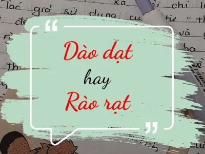 Rào rạt hay dào dạt đúng chính tả khiến ai cũng rối