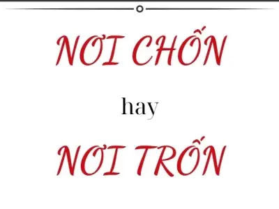 Nơi chốn hay nơi trốn đúng chính tả tạo ra tranh cãi