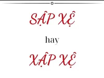 Sập xệ hay xập xệ đúng chính tả gây tranh cãi bất ngờ