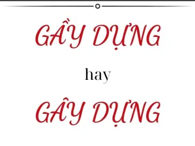 Gây dựng hay gầy dựng đúng chính tả? Sự thật bất ngờ