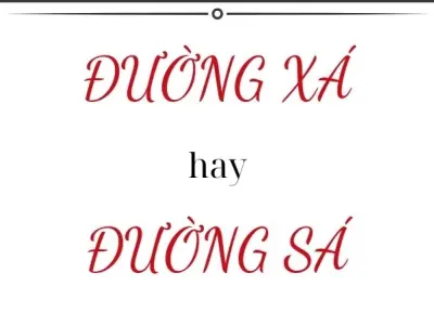 Đường xá hay đường sá đúng chính tả và cách phân biệt