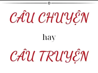 Sự thật bất ngờ - Câu truyện hay câu chuyện đúng chính tả?