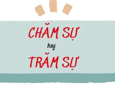 Chăm sự hay trăm sự đúng chính tả ai cũng từng nhầm