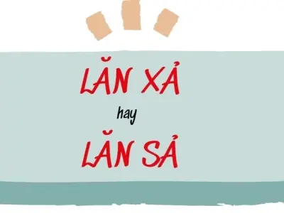 Lăn xả hay lăn sả đúng chính tả? Đừng để phạm sai lầm