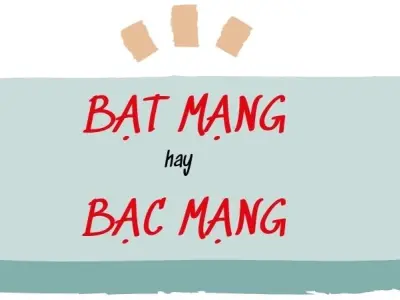 Giải mã bí ẩn cặp từ bạt mạng hay bạc mạng đúng chính tả