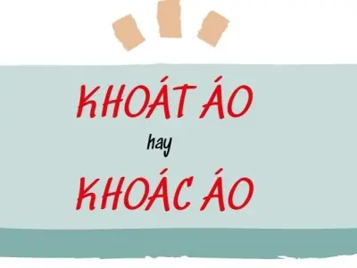 Khoác áo hay khoát áo đúng chính tả để viết văn hay