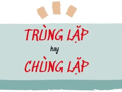 Bất ngờ với đáp án trùng lắp hay trùng lặp đúng chính tả