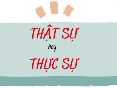 Thật sự hay thực sự đúng chính tả để viết văn chuẩn Việt