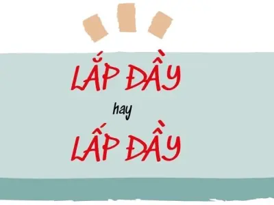 Lấp đầy hay lắp đầy đúng chính tả trong văn chương chuẩn