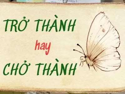 Trở thành hay chở thành đúng chính tả ai cũng từng nhầm