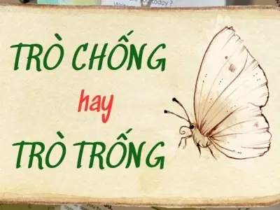 Trò chống hay trò trống đúng chính tả dễ khiến nhầm lẫn