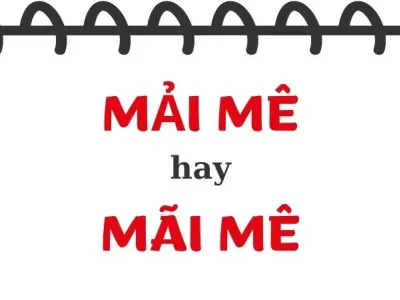 Sự thật bất ngờ về mải mê hay mãi mê đúng chính tả