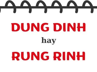 Rung rinh hay dung dinh đúng chính tả bạn đã dùng đúng?