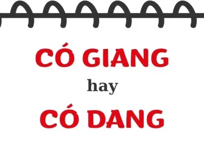 Khám phá sự thật về có dang hay có giang đúng chính tả
