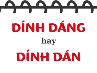 Dính dáng hay dính dán đúng chính tả? Gây tranh cãi lớn