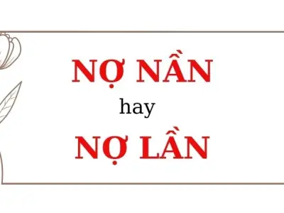 Nợ lần hay nợ nần đúng chính tả khiến dân viết lúng túng