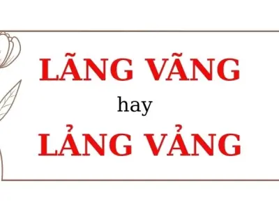 Lãng vãng hay lảng vảng đúng chính tả? Viết sai là mất điểm