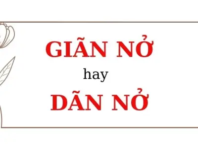 Giãn nở hay dãn nở đúng chính tả, sai lệch làm lệch ý nghĩa