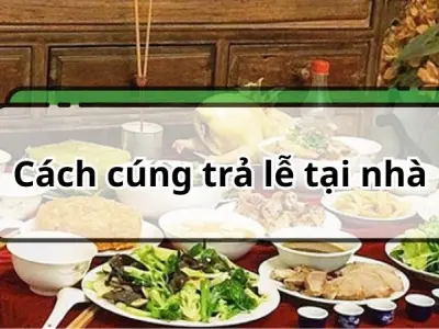 Cách cúng trả lễ tại nhà đơn giản, đầy đủ và dễ thực hiện