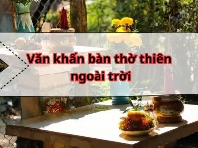 Hướng dẫn văn khấn bàn thờ thiên ngoài trời đúng chuẩn