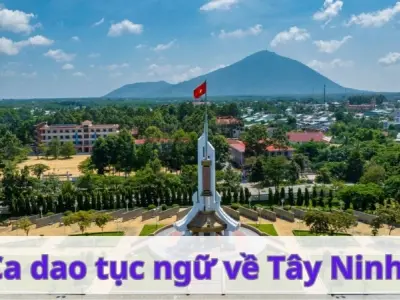 Những câu ca dao tục ngữ về Tây Ninh hay và ý nghĩa