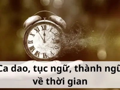 Tuyển chọn ca dao tục ngữ về thời gian hay nhất mọi thời