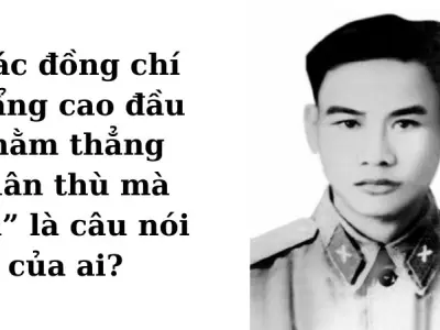 “Các đồng chí ngẩng cao đầu nhằm thẳng quân thù mà bắn” là câu nói bất hủ của ai?
