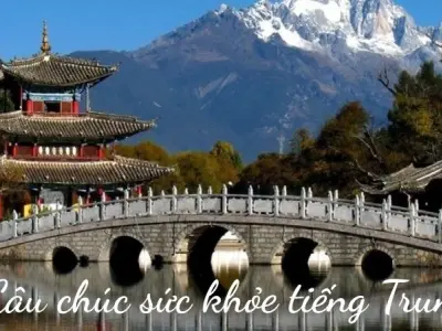 50+ Câu chúc sức khỏe tiếng Trung dễ nhớ, dễ sử dụng