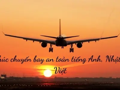 Lời chúc chuyến bay an toàn tiếng Anh, Nhật, Hàn, Việt