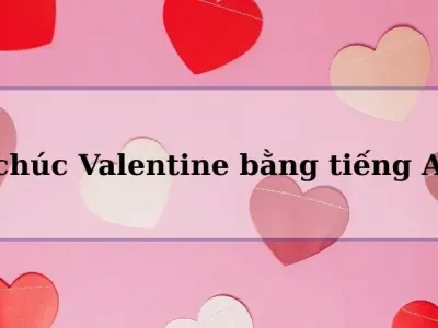 List lời chúc Valentine bằng tiếng Anh hay và ý nghĩa nhất