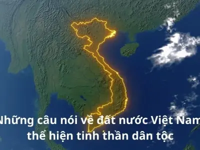 Tổng hợp câu nói hay và ý nghĩa về đất nước Việt Nam