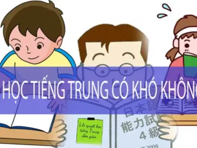 Tiếng Trung có khó không? Giải đáp mọi thắc mắc