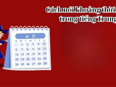 Cách nói khoảng thời gian trong tiếng Trung qua ví dụ dễ nhớ