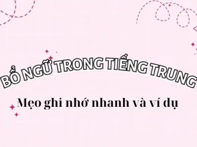 Bổ ngữ trong tiếng Trung - Mẹo ghi nhớ nhanh và ví dụ