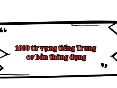 1000 từ vựng tiếng Trung cơ bản thông dụng nhất hiện nay