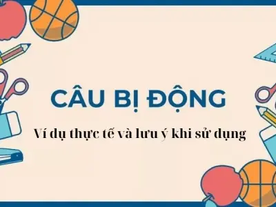 Câu bị động tiếng Việt - Ví dụ thực tế và lưu ý khi sử dụng