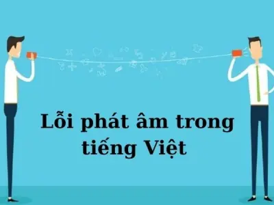 Lỗi phát âm trong tiếng Việt, nguyên nhân và cách khắc phục