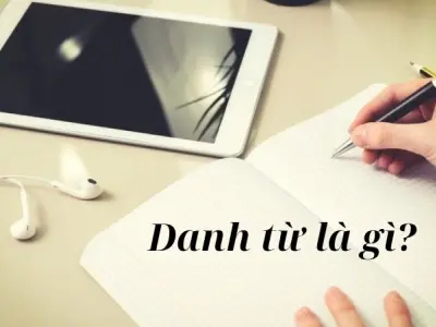 Danh từ tiếng Việt - Vai trò, phân loại và ví dụ thực tiễn