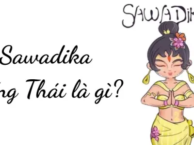 Sawadika tiếng Thái là gì? Giải thích ý nghĩa và cách dùng