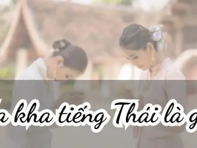 Giải mã Na kha tiếng Thái là gì trong giao tiếp hằng ngày