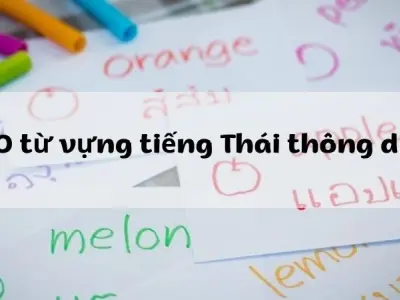 Tổng hợp 1000 từ vựng tiếng Thái cơ bản dễ nhớ dễ áp dụng