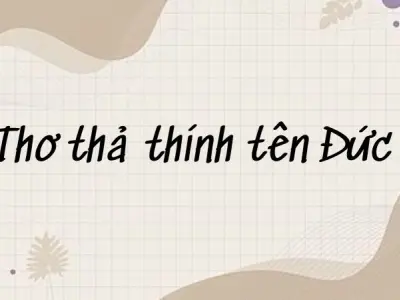 Thơ thả thính tên Đức - Lời tỏ tình ngọt ngào đầy lãng mạn