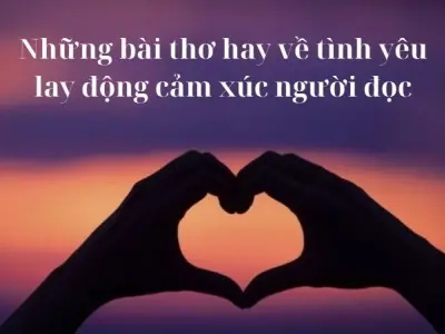 Những bài thơ hay về tình yêu lay động cảm xúc người đọc