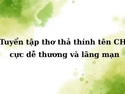 Tuyển tập thơ thả thính tên Chi cực dễ thương và lãng mạn